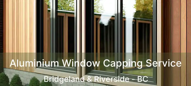  Aluminium Window Capping Service Bridgeland & Riverside - BC