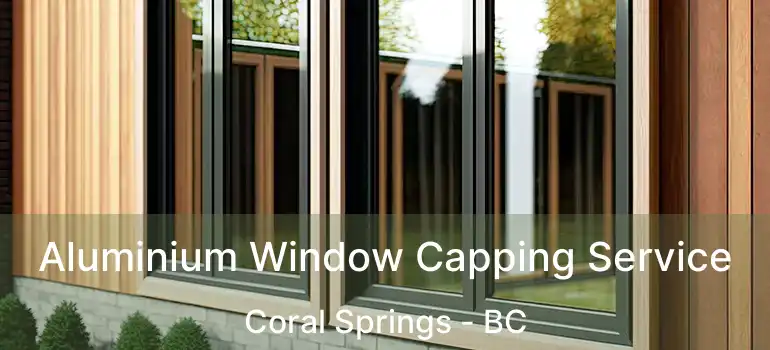  Aluminium Window Capping Service Coral Springs - BC
