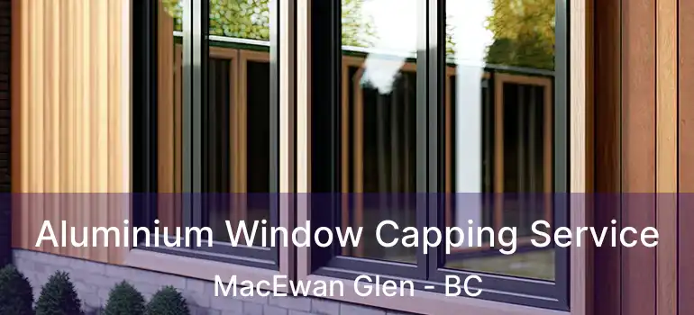  Aluminium Window Capping Service MacEwan Glen - BC