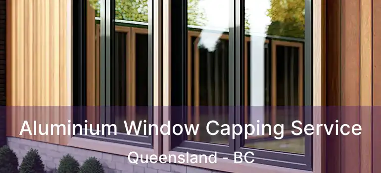  Aluminium Window Capping Service Queensland - BC