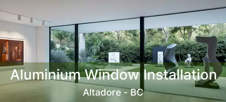  Aluminium Window Installation Altadore - BC