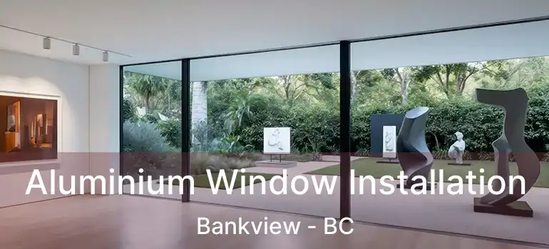  Aluminium Window Installation Bankview - BC