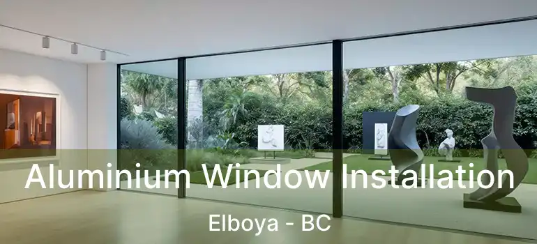  Aluminium Window Installation Elboya - BC