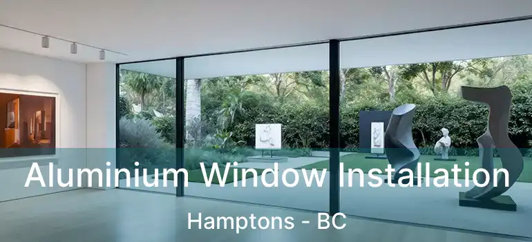  Aluminium Window Installation Hamptons - BC