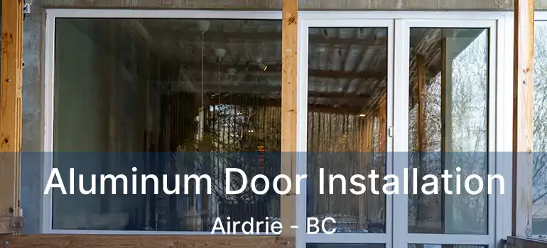  Aluminum Door Installation Airdrie - BC
