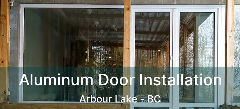  Aluminum Door Installation Arbour Lake - BC