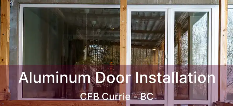  Aluminum Door Installation CFB Currie - BC