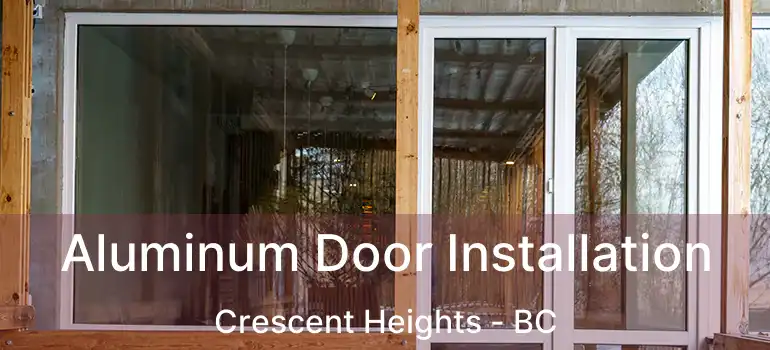  Aluminum Door Installation Crescent Heights - BC