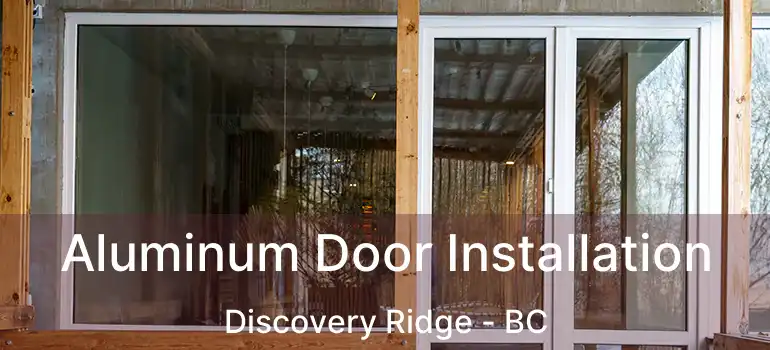  Aluminum Door Installation Discovery Ridge - BC