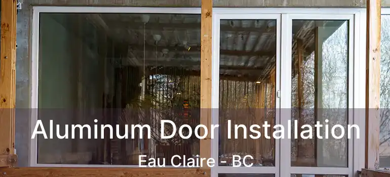  Aluminum Door Installation Eau Claire - BC