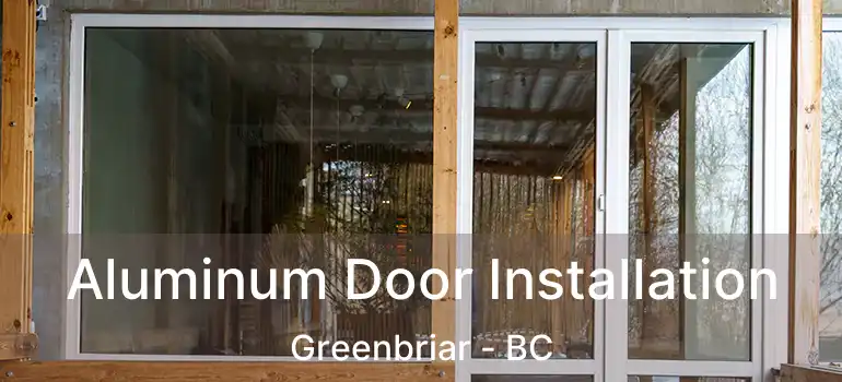  Aluminum Door Installation Greenbriar - BC