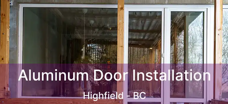  Aluminum Door Installation Highfield - BC