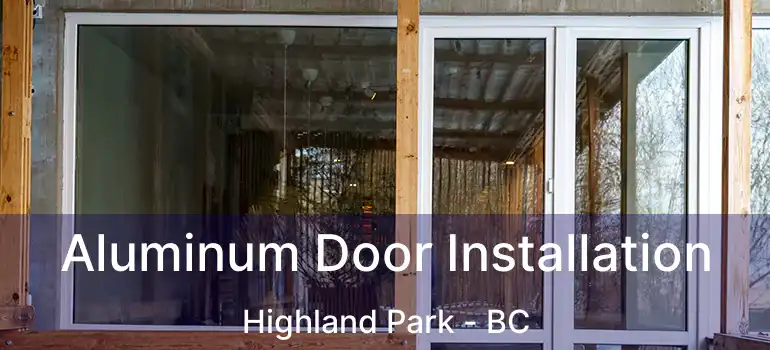  Aluminum Door Installation Highland Park - BC