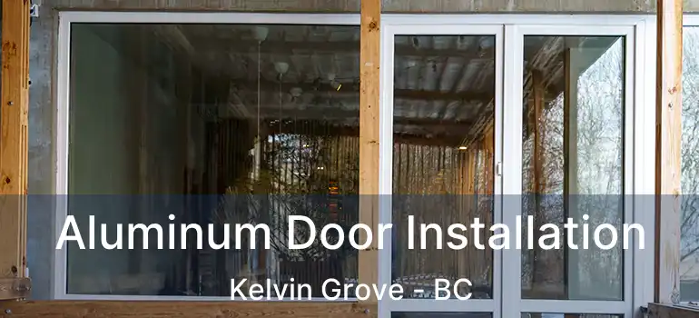  Aluminum Door Installation Kelvin Grove - BC