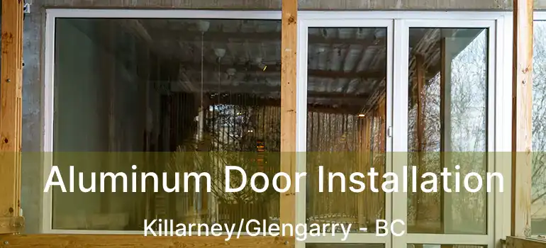  Aluminum Door Installation Killarney/Glengarry - BC
