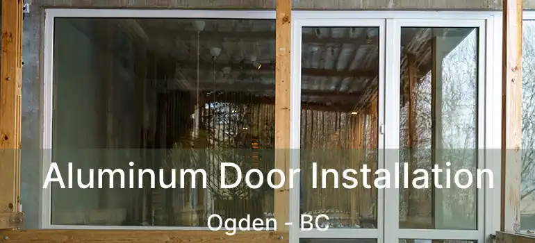  Aluminum Door Installation Ogden - BC