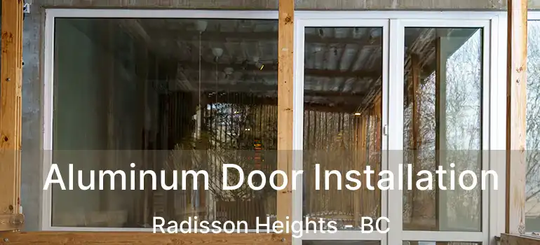  Aluminum Door Installation Radisson Heights - BC