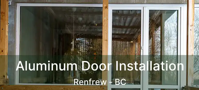  Aluminum Door Installation Renfrew - BC