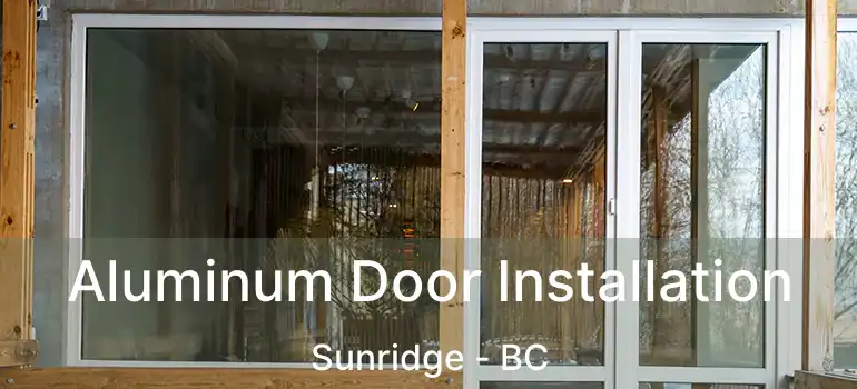  Aluminum Door Installation Sunridge - BC