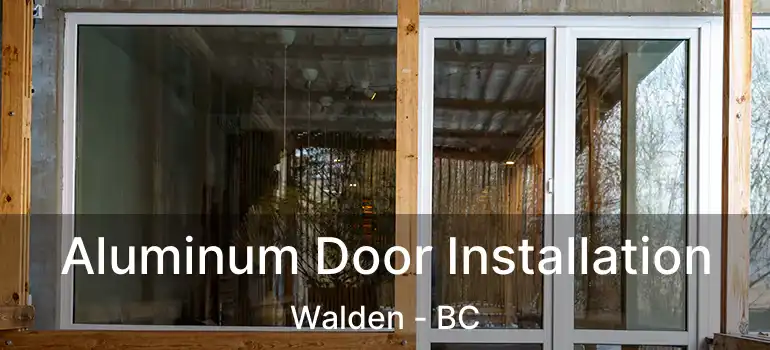  Aluminum Door Installation Walden - BC