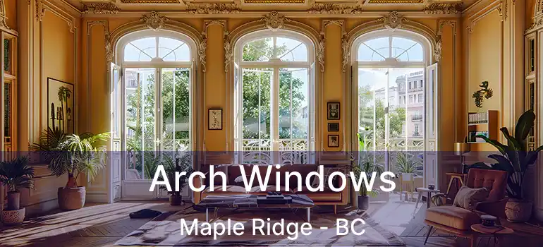  Arch Windows Maple Ridge - BC