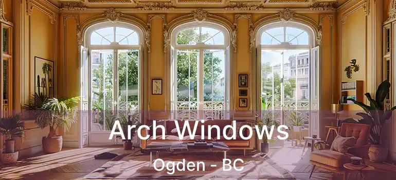  Arch Windows Ogden - BC