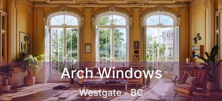  Arch Windows Westgate - BC