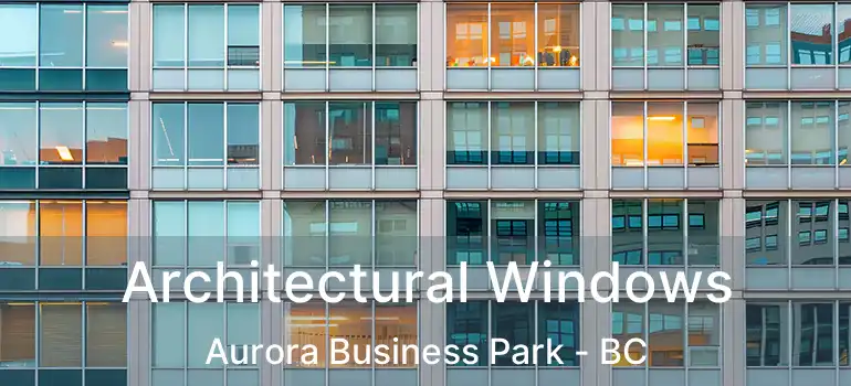  Architectural Windows Aurora Business Park - BC