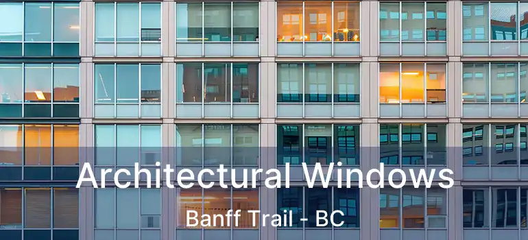  Architectural Windows Banff Trail - BC