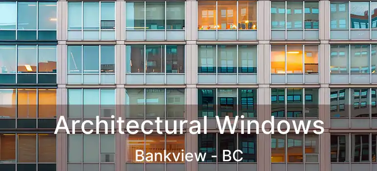  Architectural Windows Bankview - BC