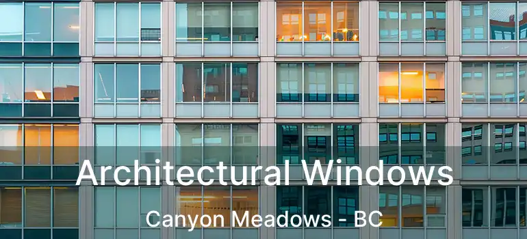  Architectural Windows Canyon Meadows - BC