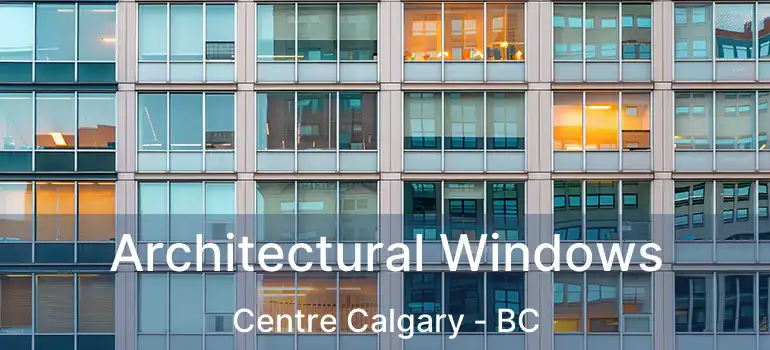  Architectural Windows Centre Calgary - BC