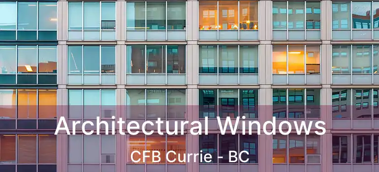  Architectural Windows CFB Currie - BC