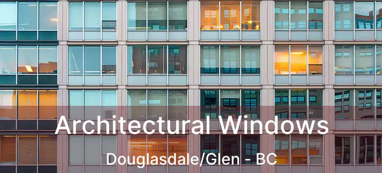  Architectural Windows Douglasdale/Glen - BC