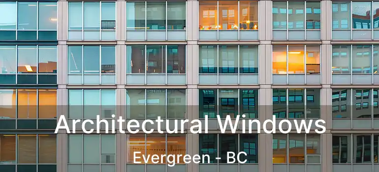  Architectural Windows Evergreen - BC