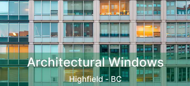  Architectural Windows Highfield - BC