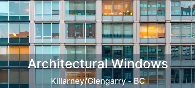  Architectural Windows Killarney/Glengarry - BC