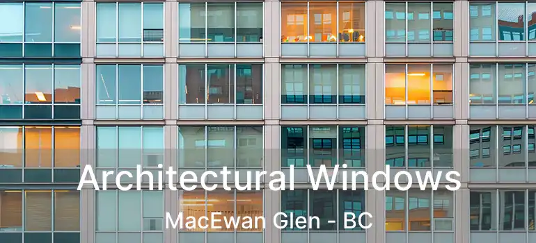 Architectural Windows MacEwan Glen - BC