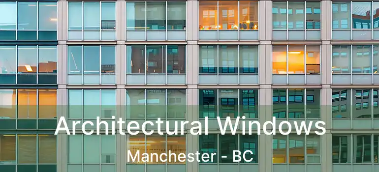  Architectural Windows Manchester - BC
