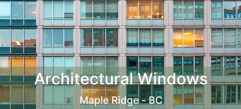  Architectural Windows Maple Ridge - BC
