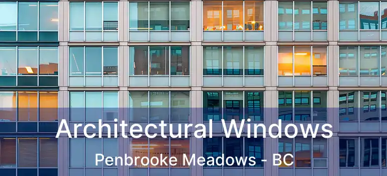  Architectural Windows Penbrooke Meadows - BC