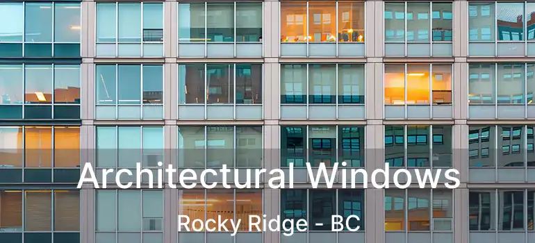  Architectural Windows Rocky Ridge - BC
