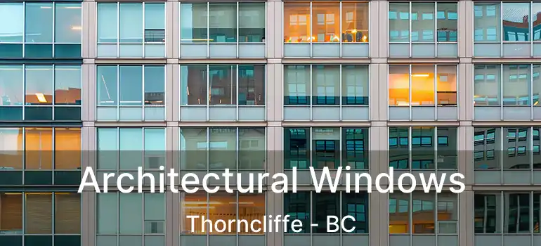  Architectural Windows Thorncliffe - BC