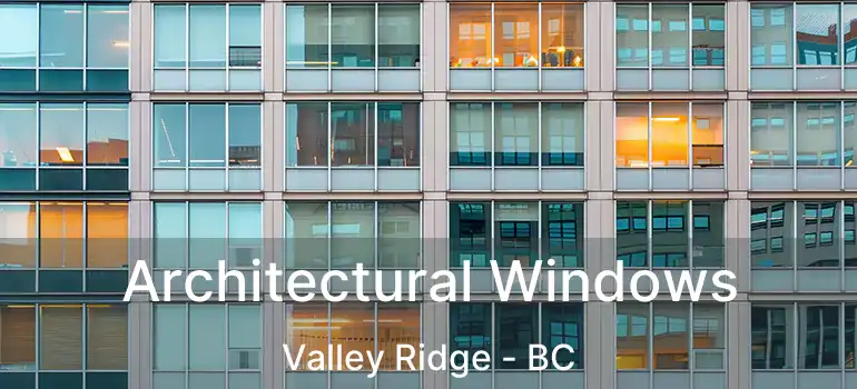  Architectural Windows Valley Ridge - BC