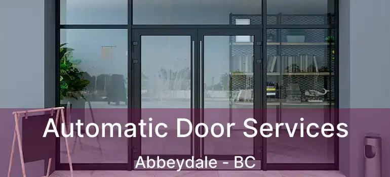  Automatic Door Services Abbeydale - BC