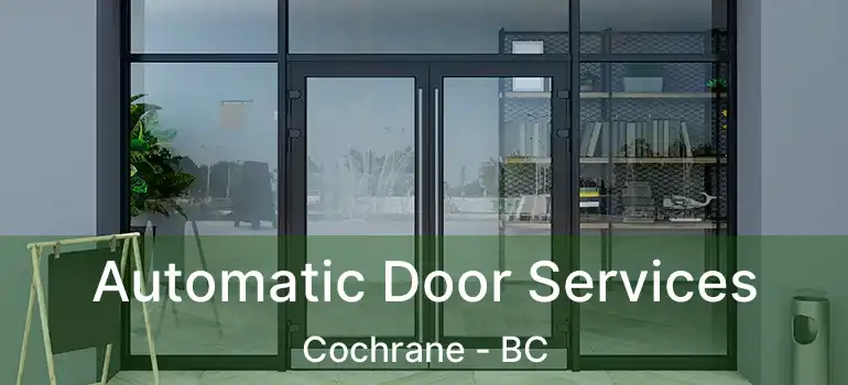  Automatic Door Services Cochrane - BC
