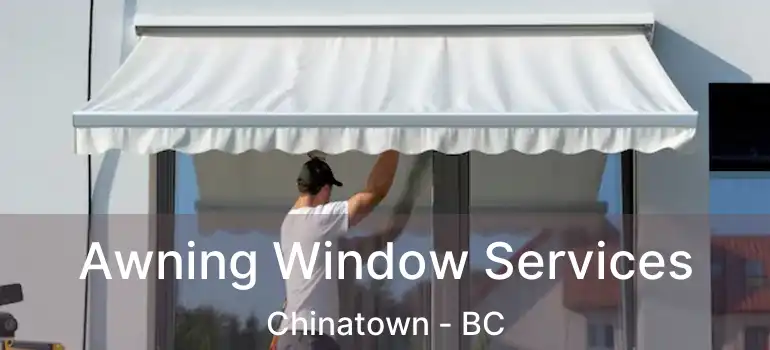  Awning Window Services Chinatown - BC