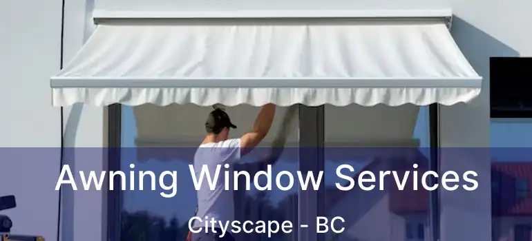  Awning Window Services Cityscape - BC