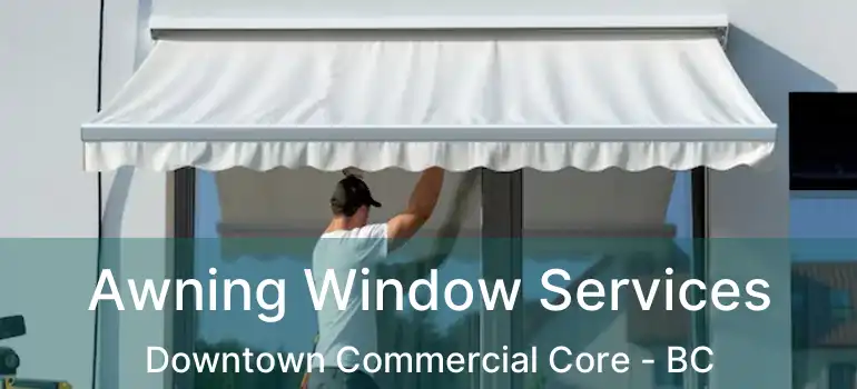  Awning Window Services Downtown Commercial Core - BC