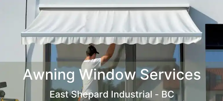  Awning Window Services East Shepard Industrial - BC